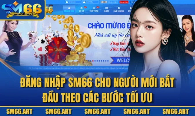 Đăng Nhập SM66 Cho Người Mới Bắt Đầu Theo Các Bước Tối Ưu