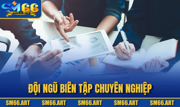 Đội ngũ biên tập chuyên nghiệp