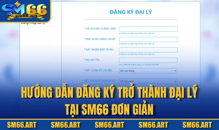Hướng dẫn đăng ký trở thành đại lý tại SM66 đơn giản