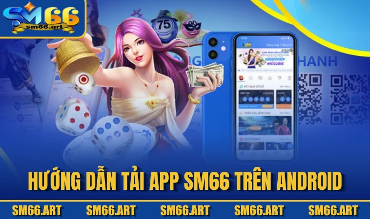 Hướng dẫn tải app SM66 trên Android