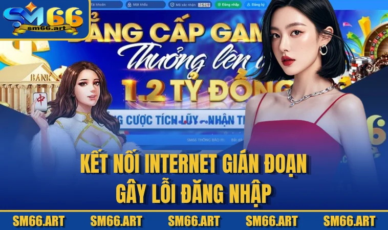 Kết nối internet gián đoạn gây lỗi đăng nhập