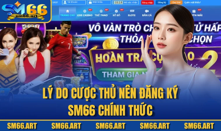 Lý do cược thủ nên đăng ký SM66 chính thức