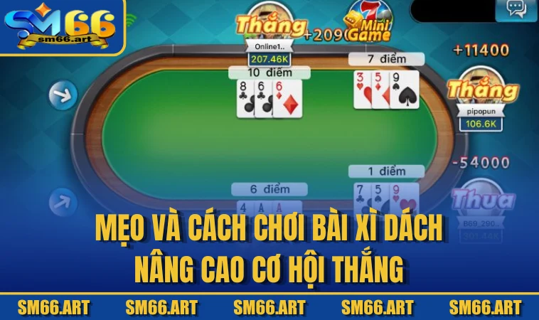 Mẹo và cách chơi bài Xì Dách nâng cao cơ hội thắng