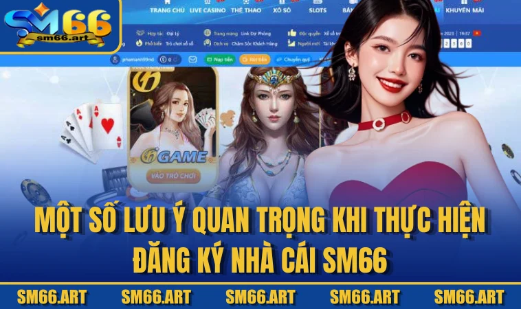 Một số lưu ý quan trọng khi thực hiện đăng ký nhà cái SM66