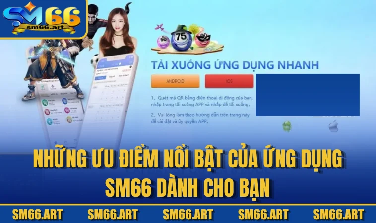 Những ưu điểm nổi bật của ứng dụng SM66 dành cho bạn