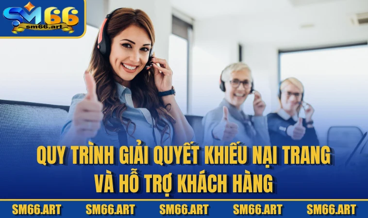 Quy trình giải quyết khiếu nại trang và hỗ trợ khách hàng