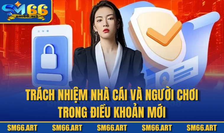 Trách nhiệm nhà cái và người chơi trong điều khoản mới