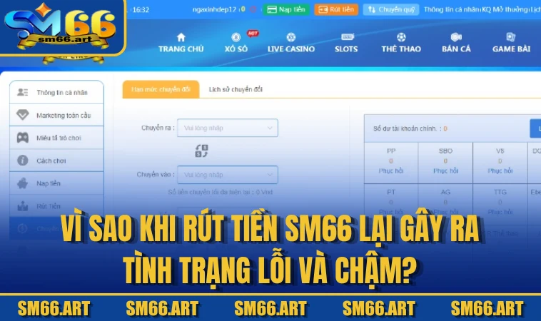 Vì sao khi rút tiền SM66 lại gây ra tình trạng lỗi và chậm?